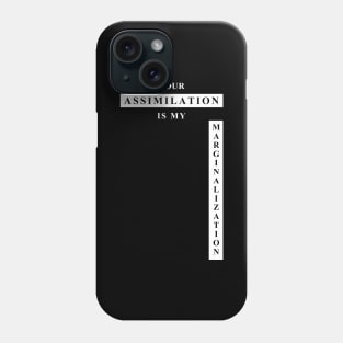 ASSIMILATION = MARGINALIZATION Phone Case