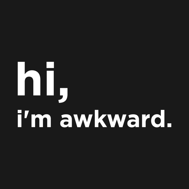 Hi I'm awkward by Bhagila