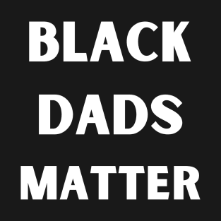 Black Dads Matter T-Shirt