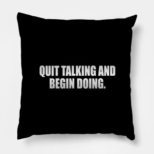 Quit talking and begin doing Pillow