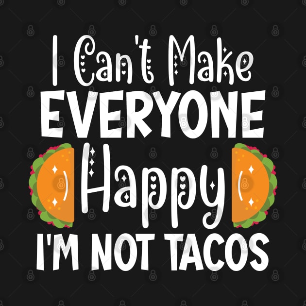 I Can't Make Everyone Happy I'm Not A Taco by Lukecarrarts