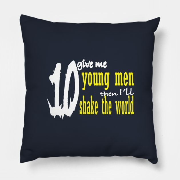give me ten young men, i will shake the world Pillow by sobartea