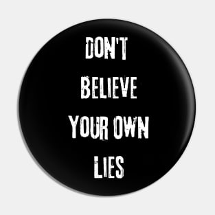 Don't Believe Your Own Lies Funny Text Design Pin