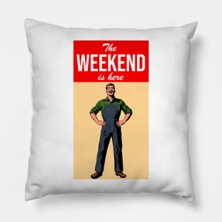 The Weekend Is Here Pillow