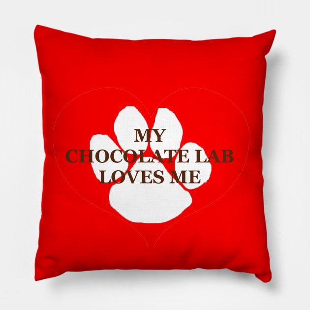 My chocolate lab loves me Pillow by Wanderingangel