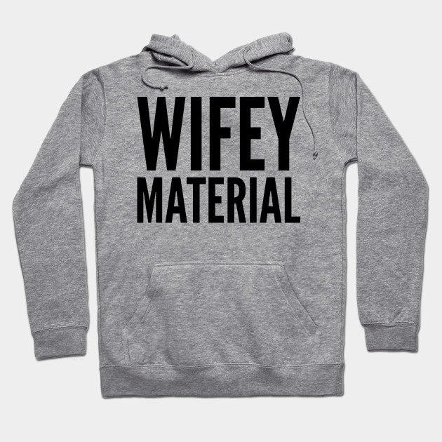 Wifey Material Wifey Hoodie Teepublic De