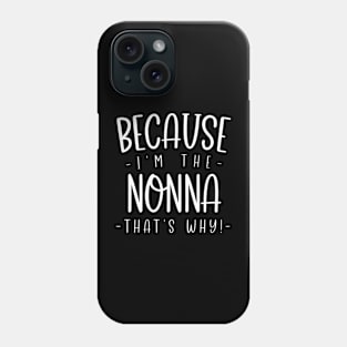 Because I'M The Nonna That'S Why Funny Proud Friend Phone Case