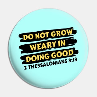 Do Not Grow Weary in Doing Good | Christian Saying Pin