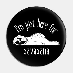 I'm Just Here for Savasana | Funny Yoga | Yogi Pin