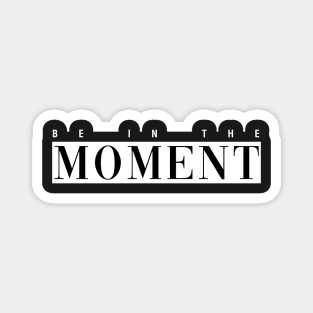 Be in The Moment Magnet