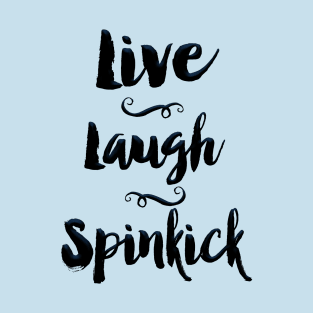 Live. Laugh. Spinkick. T-Shirt