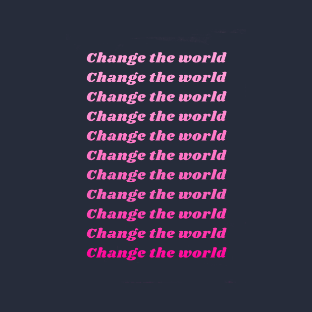 Change the World by Faeblehoarder