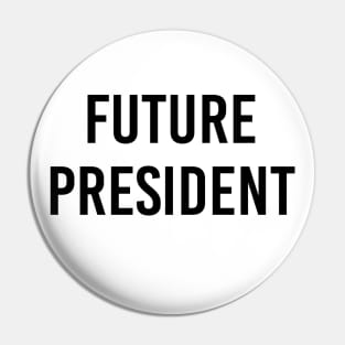 Future President (Black Text) Pin