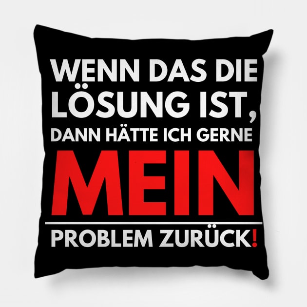If That Is The Solution Then I Want My Problem Back Pillow by PD-Store