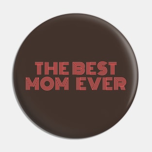 The Best Mom Ever Design for your Mom on this Mother's Day Pin