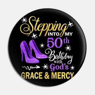 Stepping Into My 50th Birthday With God's Grace & Mercy Bday Pin