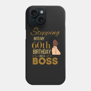 Gold Crown Stepping Into My 60th Birthday Like A Boss Birthday Phone Case