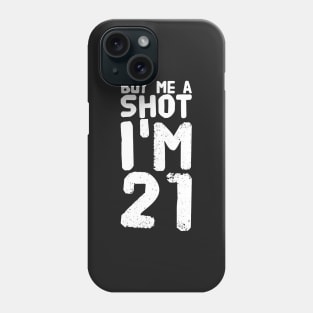 Buy Me a Shot I'm 21 Phone Case