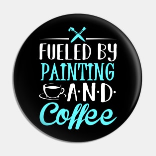 Fueled by Painting and Coffee Pin