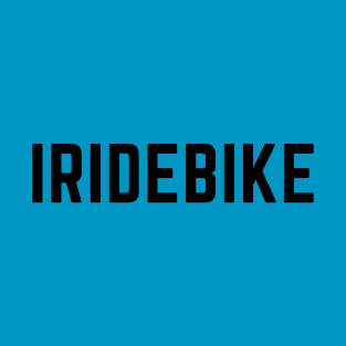 I RIDE BIKE T-Shirt