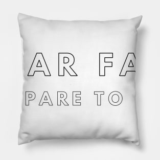 dear fat prepare to die Pillow