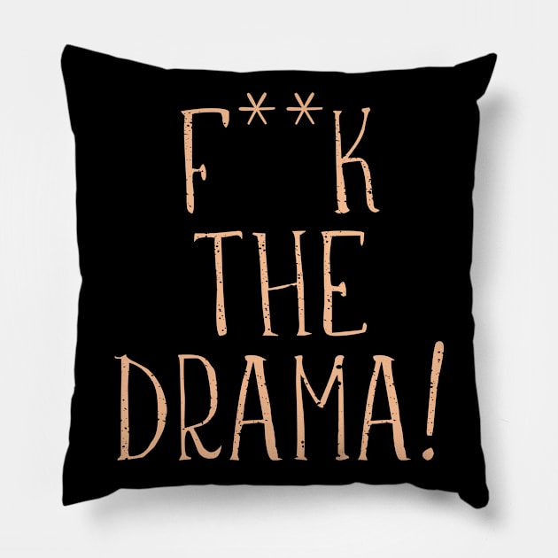 Fuck The Drama! Pillow by LegitHooligan