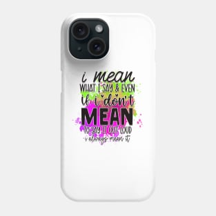 Sarcasm: I mean what I say Phone Case