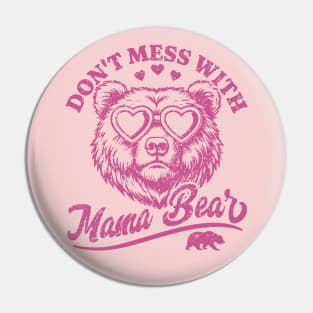 Don't Mess with Mama Bear - Funny Mother's Day Bear Pin