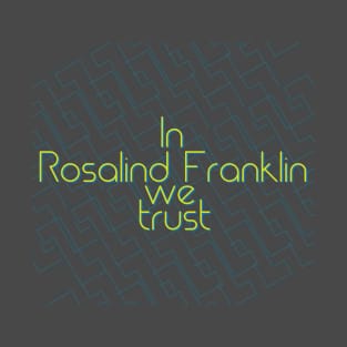 In science we trust (Rosalind Franklin) T-Shirt