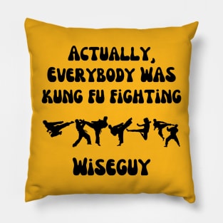 Actually, Everybody Was Kung Fu Fighting Wiseguy Pillow