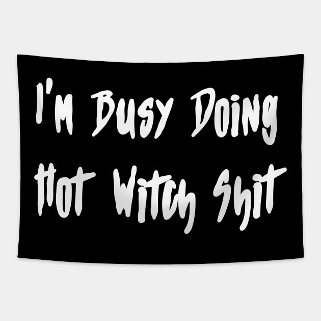 I'm Busy Doing Hot Witch Shit Tapestry by xenotransplant