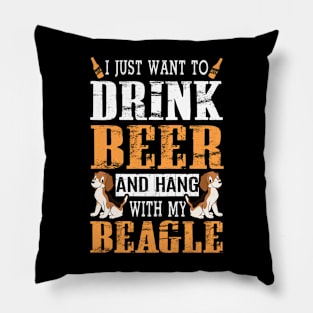 I Just Want To Drink Beer And Hang With My Beagle Dog Pillow