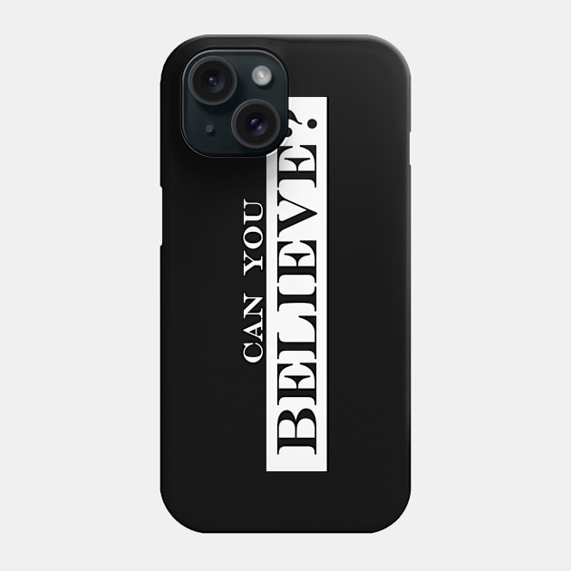 can you believe Phone Case by NotComplainingJustAsking