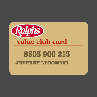 Jeffrey Lebowski Ralphs Value Club Card The Dude T-Shirt
