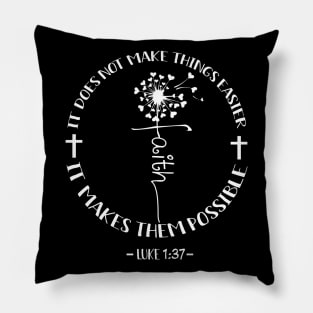 It Does Not Make Things Easier It Makes Them Possible Dandelion Faith Pillow