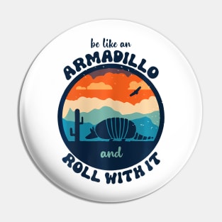 Be Like An Armadillo and Roll With It Pin