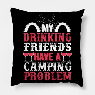 My Drinking Friends Have A Camping Problem Pillow