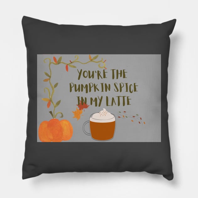 You are the pumpkin spice in my latte Pillow by Foxydream