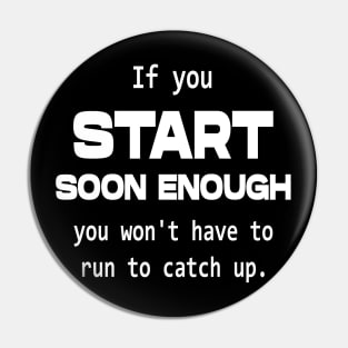 If you start soon enough, you won't have to run to catch up | Personal development Pin