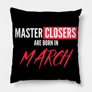 Master Closers are born in March Pillow