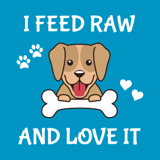 I Feed Raw And Love It T-Shirt