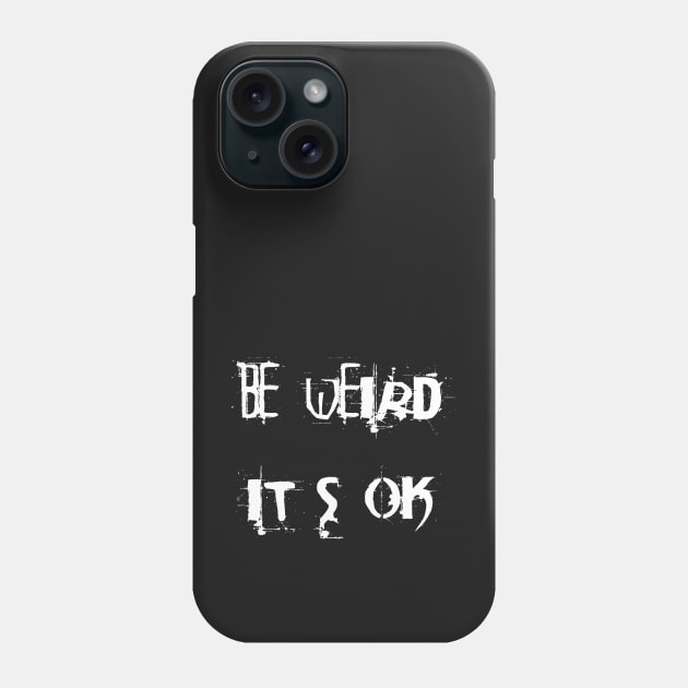 Be weird - it's ok Phone Case by Sinmara