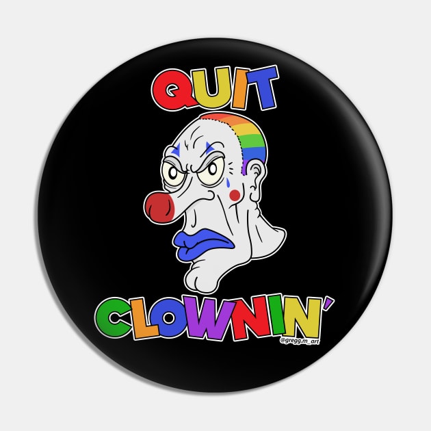 Quit Clowning Pin by Gregg.M_Art