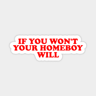 If You Won't Your Homeboy Will y2k Magnet