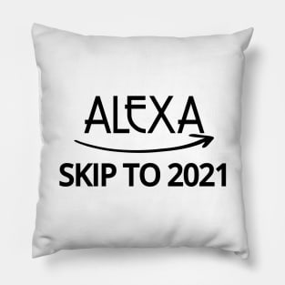 FUNNY ALEXA T-SHIRT: ALEXA SKIP TO 2021 Pillow