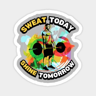 Sweat today & shine tomorrow Magnet