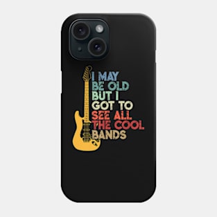 I May Be Old But I Got To See All The Cool Bands T-Shirt Phone Case