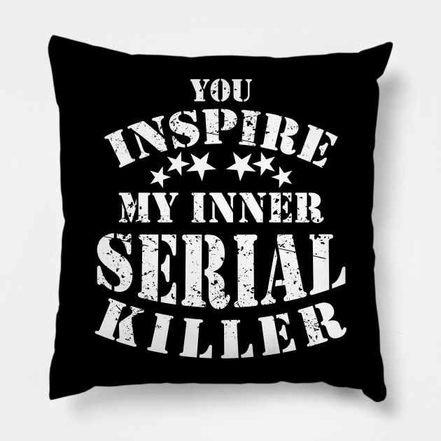 You Inspire My Inner Serial Killer Funny Pillow by ckandrus