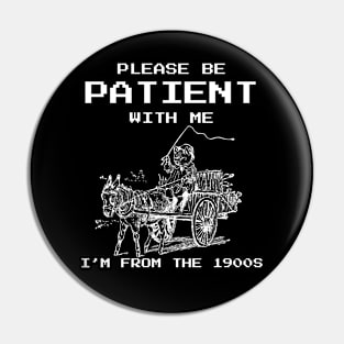 Please Be Patient With Me I'm From The 1900s Retro Pin