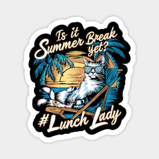 Funny Cat Out Of School Quote Is It Summer Break Yet Lunch Lady Magnet